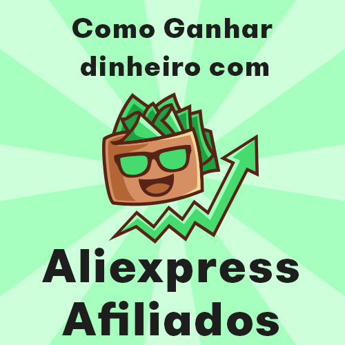 Programa de afiliados Aliexpress – Como ganhar dinheiro